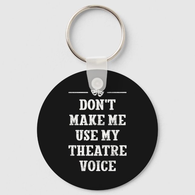 Llavero Dont Make Me Use My Theatre Voice Theater Directo  (Anverso)