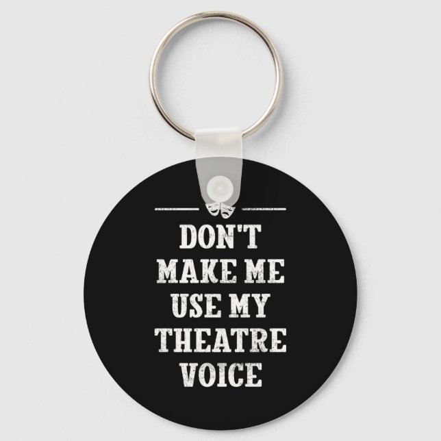 Llavero Dont Make Me Use My Theatre Voice Theater Directo  (Anverso)