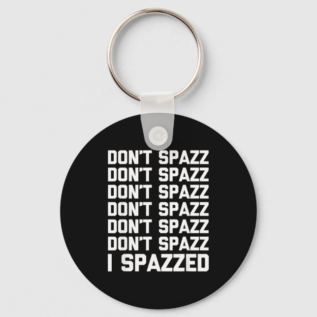 Llavero Don't Spazz (i Spazzed) - Funny Saying Sarcastic N (Anverso)