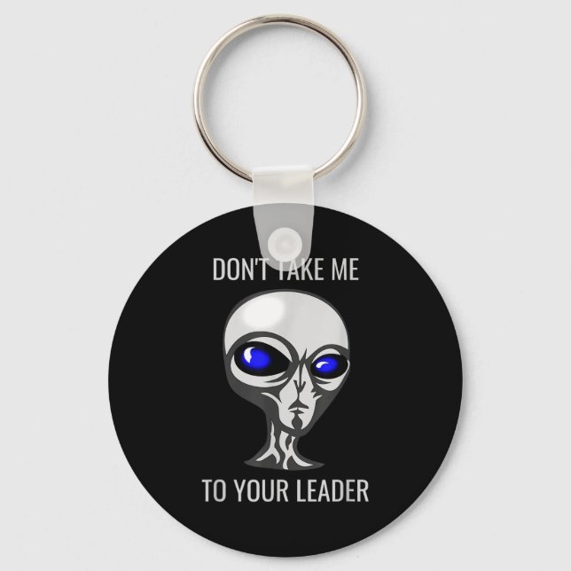 Llavero Don't Take Me To Your Leader Funny Alien  (Anverso)