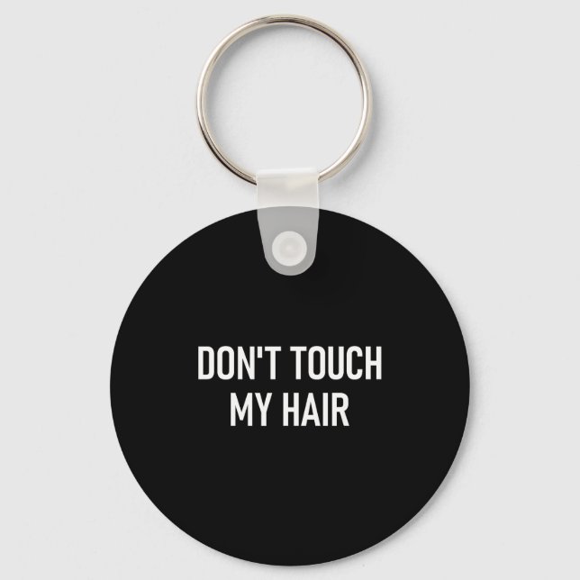 Llavero Don't Touch My Hair, Funny, Jokes, Sarcastic Sayin (Anverso)