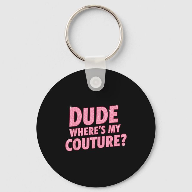 Llavero Dude Where's My Couture Funny Girls Quote Gift Wom (Anverso)