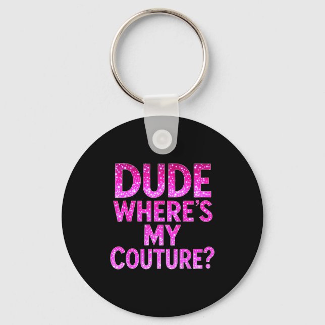 Llavero Dude Where's My Couture Funny Girls Quote Gift Wom (Anverso)