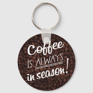 Llavero ¡EL café SIEMPRE ESTÁ en temporada!