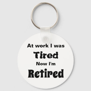 Llavero En el trabajo estaba cansada, ahora estoy jubilada