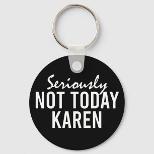 Llavero En serio, no es gracioso para Karen