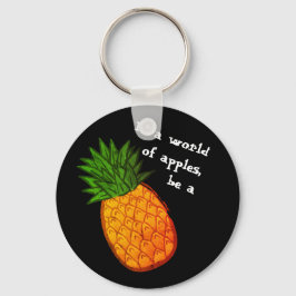 Llavero En un mundo de manzanas, ¡sé una piña!