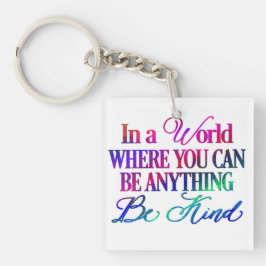 Llavero En un mundo donde puedes ser cualquier cosa. Sé am