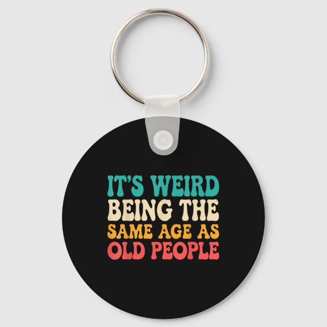 Llavero Es Raro Ser De La Misma Edad Que La Gente Mayor. (Anverso)