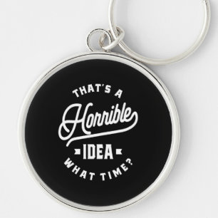 Llavero Esa es una idea terrible. ¿A qué hora?