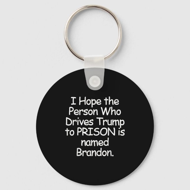 Llavero Espero Que La Persona Que Lleva A Trump A Prisión. (Anverso)