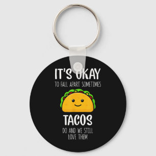 Llavero Está Bien Desmoronarse A Veces Los Tacos Lo Hacen