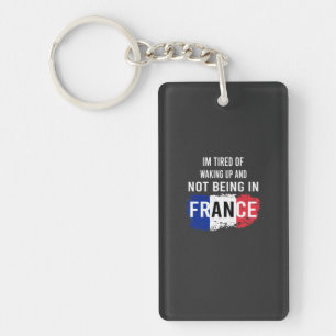 Llavero Estoy cansado de despertarme y no estar en Francia