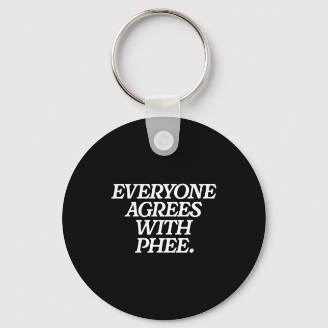 Llavero Everyone Agrees With Phee Funny Saying Quote Gift  (Anverso)