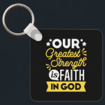 Llavero Faith in God – Our Greatest Strength Quote<br><div class="desc">Show the world where your strength comes from with this bold Christian quote design: “Our Greatest Strength is Faith in God.” Featuring vibrant yellow and white typography on a black background, this faith-filled design is perfect for believers who want to express their trust in God with confidence and style. Ideal...</div>