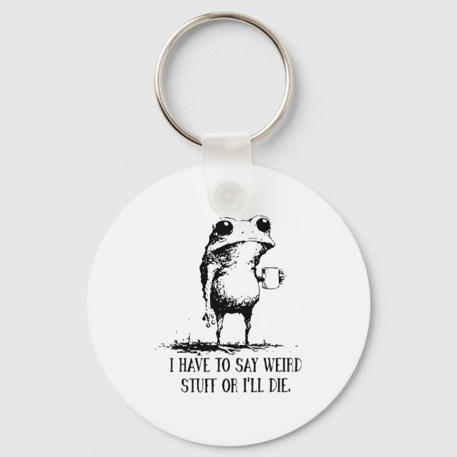 Llavero Frog I Have To Say Weird Stuff Or I'll Die  (Anverso)