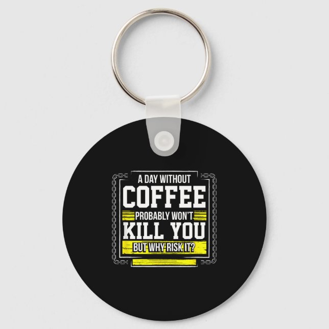 Llavero Funny Coffee Gift - Day Without Coffee Won't Kill  (Anverso)