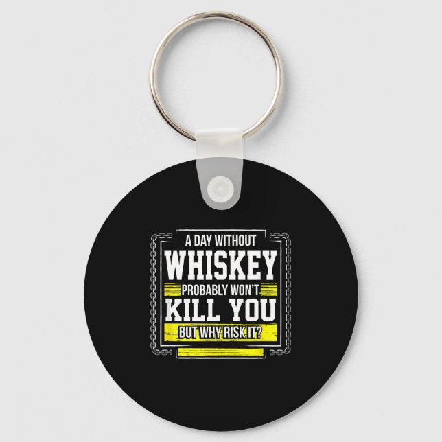 Llavero Funny Drinking Gift - Day Without Whisky Won't Kil (Anverso)