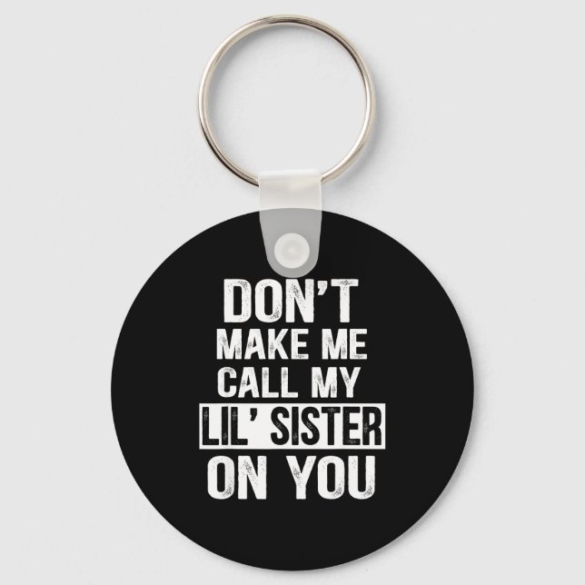 Llavero Funny Family Don't Make Me Call My Lil' Sister  (Anverso)
