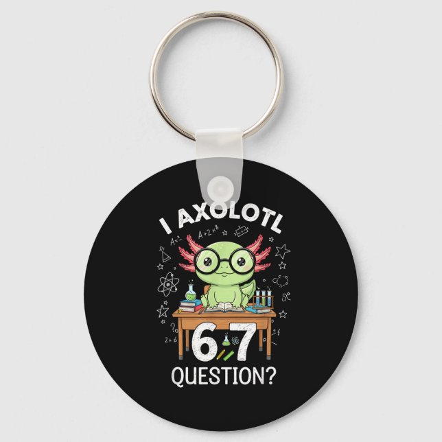 Llavero Funny I Axolotl 67 Questions Science Axolotl Boys  (Anverso)