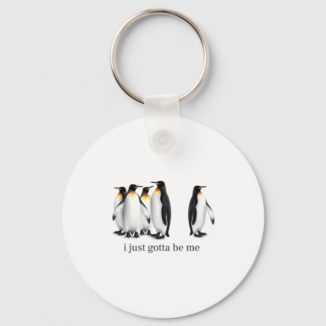 Llavero Funny I Just Gotta Be Me Penguin Quote Spheniscida (Anverso)