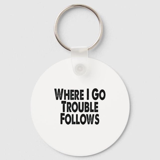 Llavero Funny Matching Couple Design – Where I Go Trouble  (Anverso)