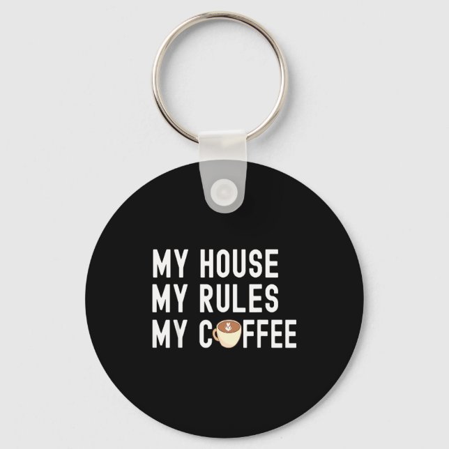 Llavero Funny Quote Coffee Lover My House My Rules My Coff (Anverso)