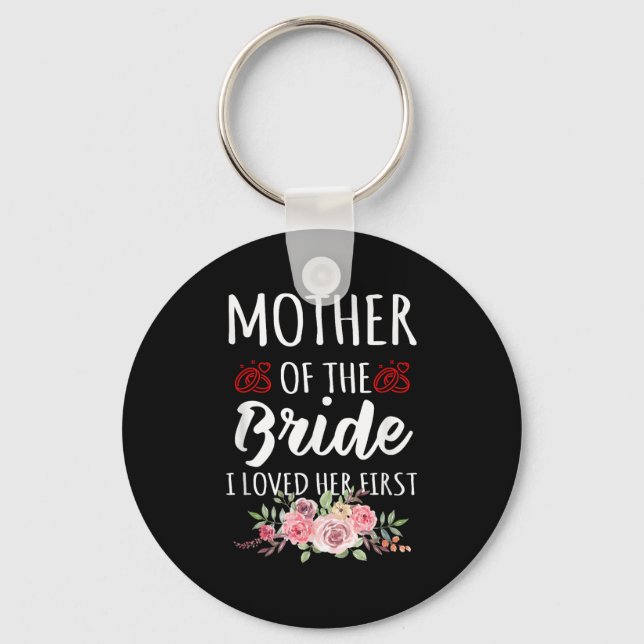 Llavero Funny Quote Mother Of The Bride I Loved Her First  (Anverso)