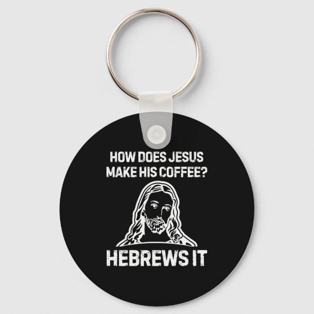 Llavero Funny Saying How Does Jesus Make Coffee Hebrews It (Anverso)