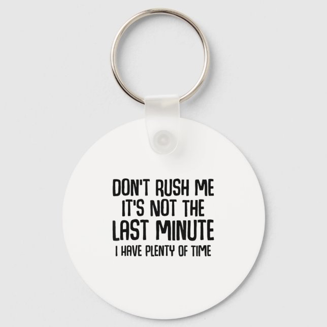 Llavero Funny Shirts About Being Late Don't Rush Me Funny  (Anverso)