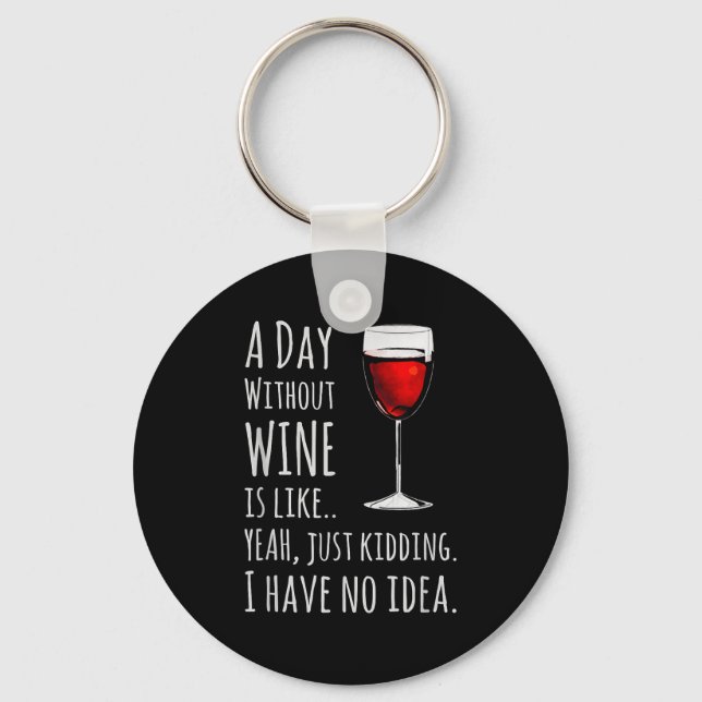 Llavero Funny Wine S_ A Day Without Wine Is Like Just Kidd (Anverso)