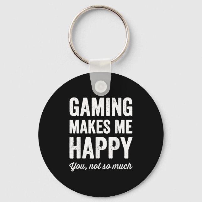 Llavero Gaming Makes Me Happy You Not So Much Funny Gamer  (Anverso)