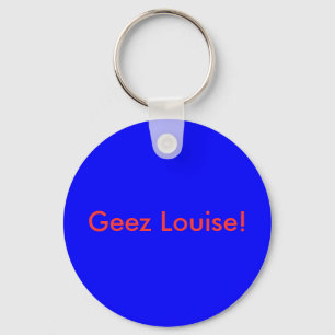 Llavero ¡Geez Louise!