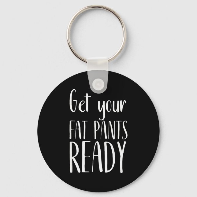 Llavero Get Your Fat Pants Ready - Funny Thanksgiving T Sh (Anverso)