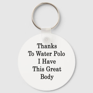 Llavero Gracias Al Polo De Agua Tengo Este Gran Cuerpo