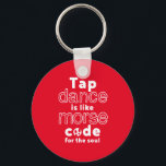 Llavero Gracioso Tap Dance Dancing Morse Code Para El Alma<br><div class="desc">El Baile Tap Es Como El Código Para El Alma. Gracioso diseño de grifo para los que les encanta bailar cuando escuchan la música. Guay y mercancía simple para bailarín de grifo profesional. Perfecto para celebrar el Día Nacional de la Baile Tap. Regalo de Navidades y regalo de cumpleaños para...</div>