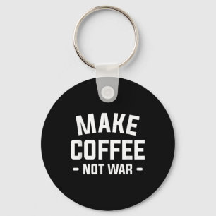 Llavero Hacer El Café No La Guerra Para Un Amante De La Ca