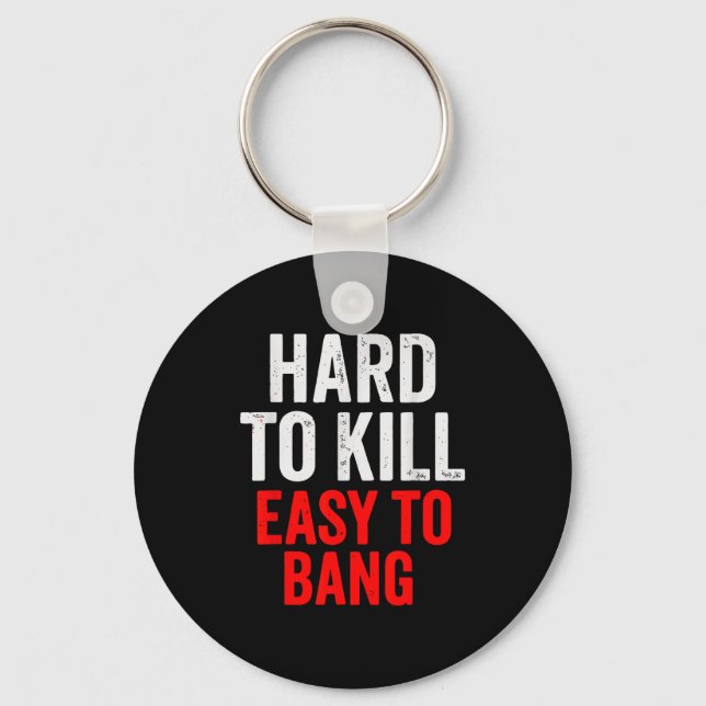 Llavero Hard To Kill Easy To' Bang - Funny Sarcasm Adult  (Anverso)