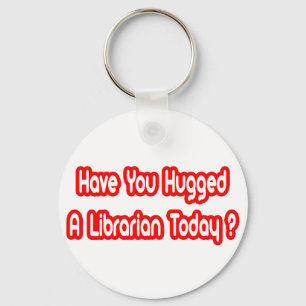 Llavero ¿Has Abrazado A Una Bibliotecaria Hoy?