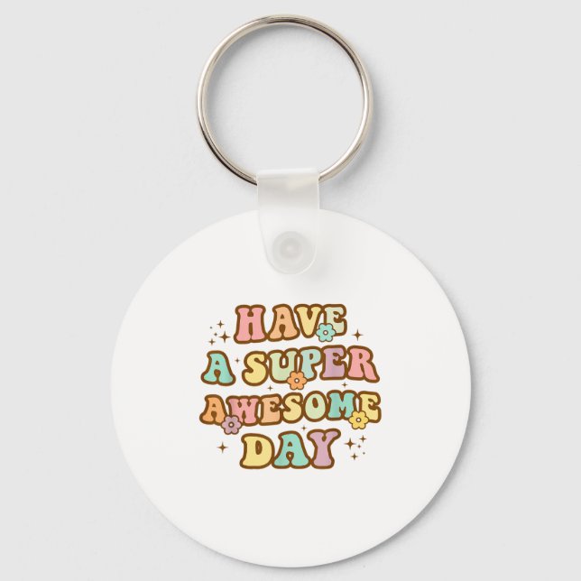 Llavero Have A Super Awesome Day - Motivational Sitive Mes (Anverso)