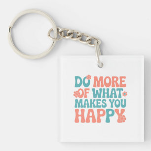 Llavero Haz Más De Lo Que Te Hace Feliz - Motivación