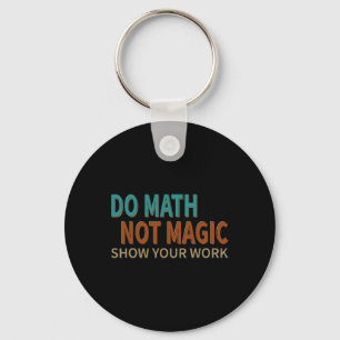 Llavero Haz Matemáticas No Magia Muestra Tu Trabajo Bromis