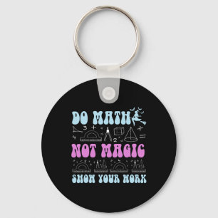 Llavero Haz Matemáticas No Magia Muestra Tu Trabajo Divert