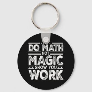 Llavero Haz Matemáticas No Magia Muestra Tu Trabajo Divert