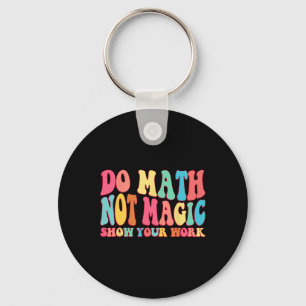 Llavero Haz Matemáticas No Magia Muestra Tu Trabajo Divert