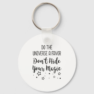 Llavero Hazle Un Favor Al Universo No Escondas Tu Magia