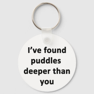 Llavero He encontrado Puddle más profundo que tú