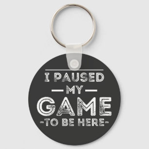 Llavero He parado mi juego para estar aquí, diversión sarc