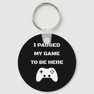 Llavero He Pausado Mi Juego Para Estar Aquí Video Gamer 1