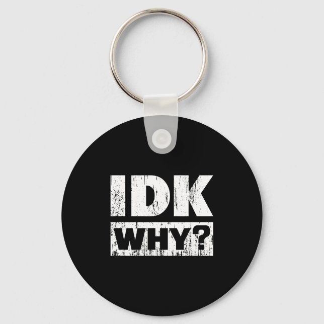Llavero Hilariously Funny Tees For Idk Why_ I Don't Know_  (Anverso)